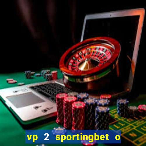 vp 2 sportingbet o que significa